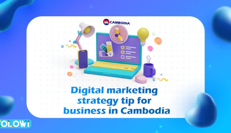 Digital marketing strategy tip for business ​in Cambodia