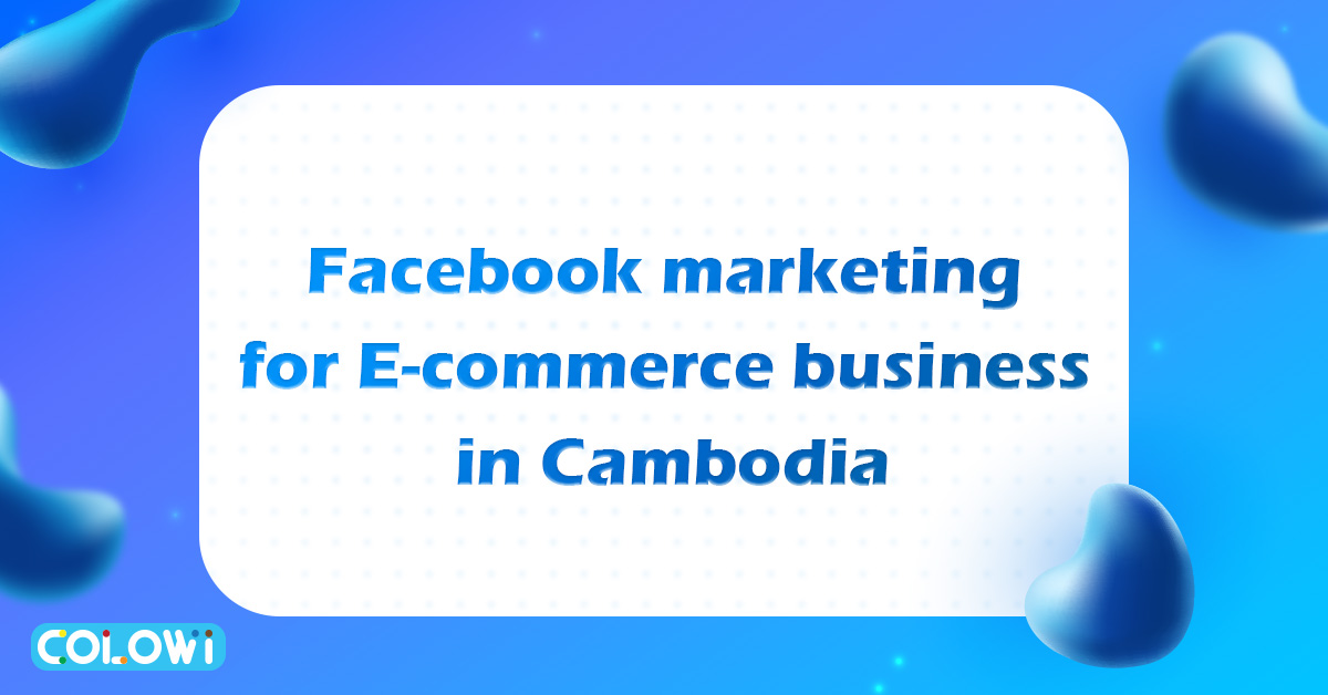 Facebook marketing for E-commerce business in Cambodia