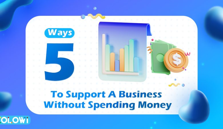 5 Ways To Support A Business Without Spending Money