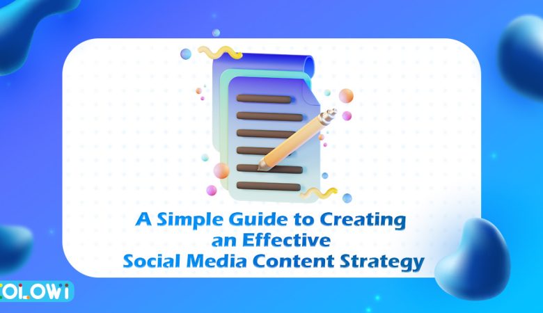 A Simple Guide to Creating an Effective Social Media Content Strategy