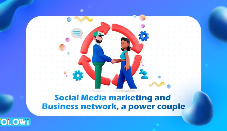 Social Media marketing and Business network, a power couple [Kh]