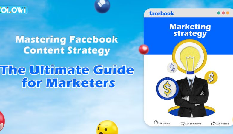 Mastering Facebook Content Strategy: The Ultimate Guide for Marketers