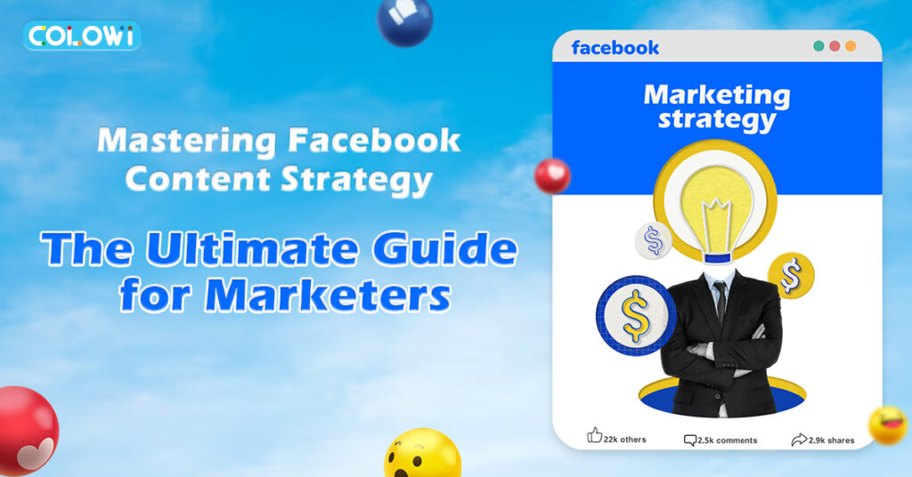 Mastering Facebook Content Strategy: The Ultimate Guide for Marketers