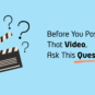 Before You Post That Video, Ask This Question