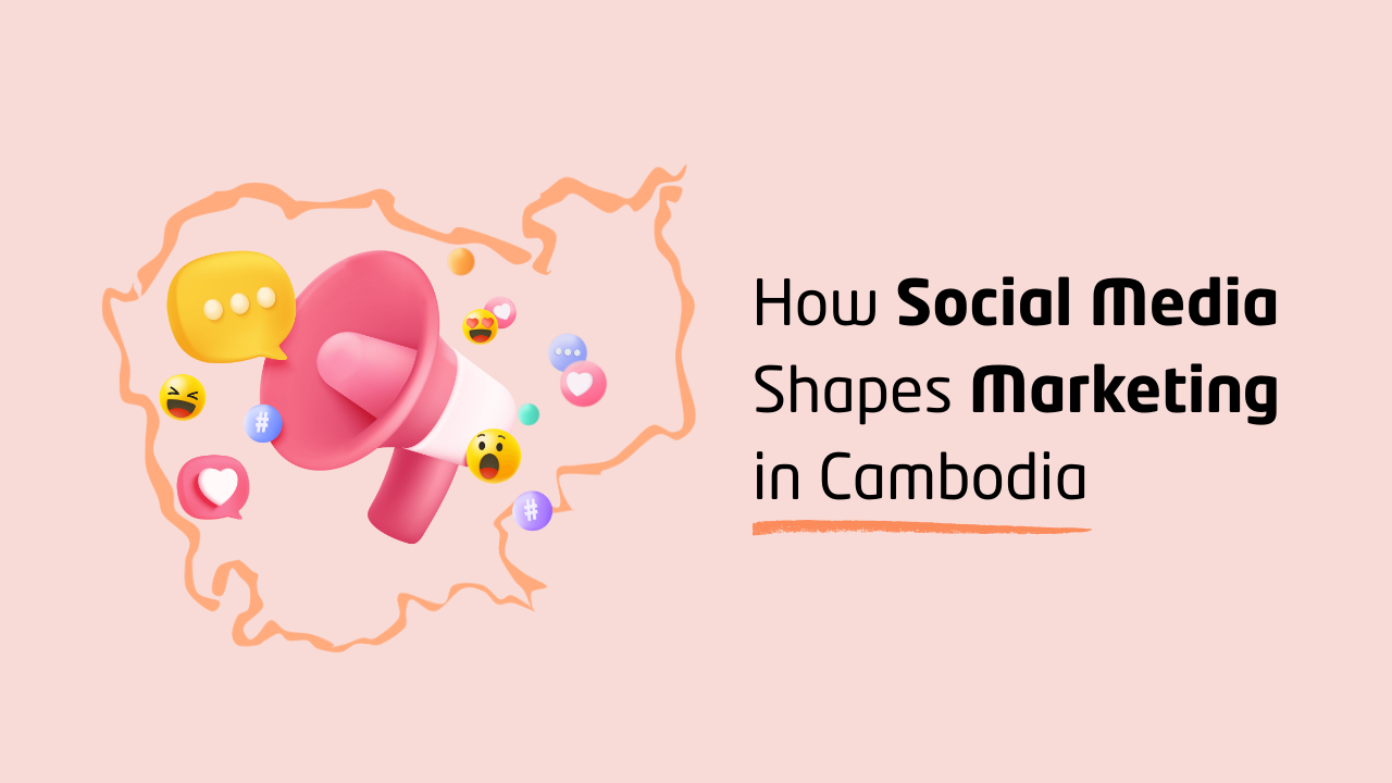 How Social Media Shapes Marketing in Cambodia